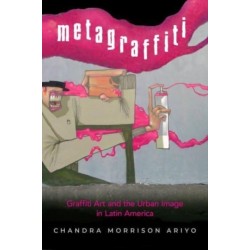 Metagraffiti: Graffiti Art and the Urban Image in Latin America