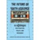 The Future of Youth Violence Prevention: A Mixtape for Practice, Policy, and Research