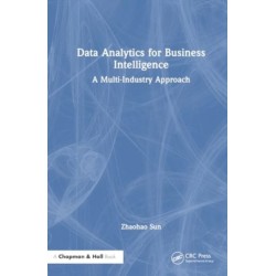 Data Analytics for Business Intelligence: A Multi-Industry Approach