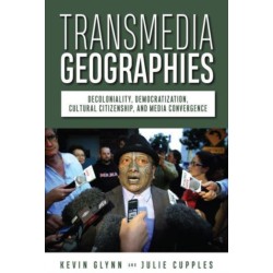 Transmedia Geographies: Decoloniality, Democratization, Cultural Citizenship, and Media Convergence