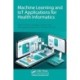 Machine Learning and IoT Applications for Health Informatics