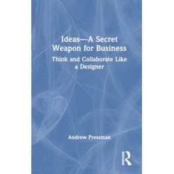 IDEAS—A Secret Weapon for Business: Think and Collaborate Like a Designer