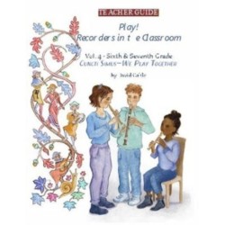 Play! Recorders in the Classroom: Volume 4: Sixth and Seventh Grade Teacher's Edition
