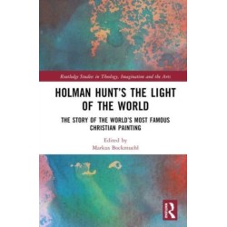 Holman Hunt and the Light of the World in Oxford: The Story of the World’s Most Famous Christian Painting