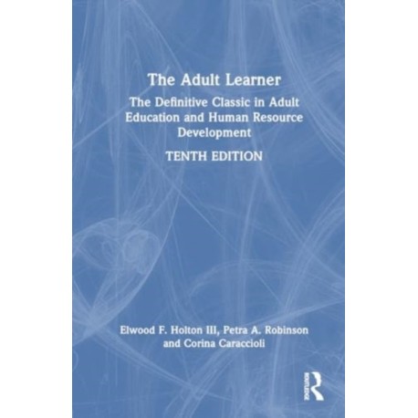 The Adult Learner: The Definitive Classic in Adult Education and Human Resource Development
