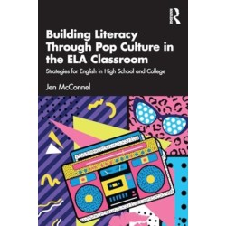 Building Literacy Through Pop Culture in the ELA Classroom: Strategies for English in High School and College