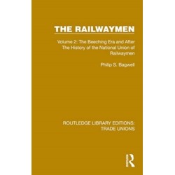 The Railwaymen: Volume 2: The Beeching Era and After The History of the National Union of Railwaymen