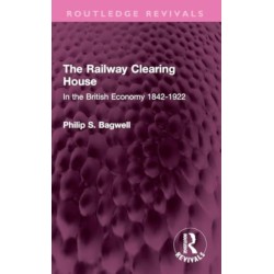 The Railway Clearing House: In the British Economy 1842-1922