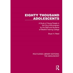 Eighty Thousand Adolescents: A Study of Young People in the City of Birmingham by the Staff and Students of Westhill Training College