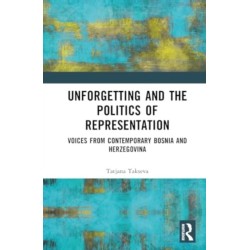 Unforgetting and the Politics of Representation: Voices from Contemporary Bosnia and Herzegovina