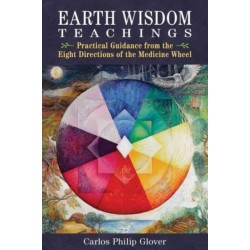 Earth Wisdom Teachings: Practical Guidance from the Eight Directions of the Medicine Wheel