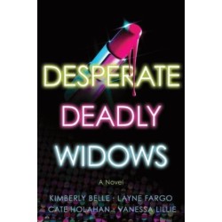 Desperate Deadly Widows: A Novel