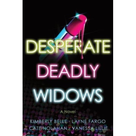 Desperate Deadly Widows: A Novel