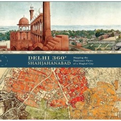 Delhi 360° | Shahjahanabad: Mapping the Panoramic Views of a Mughal City.