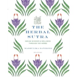 The Herbal Sutra: Indian Wisdom & Wellness Through 100 Herbs