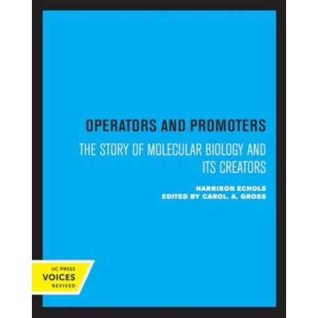 Operators and Promoters: The Story of Molecular Biology and Its Creators