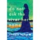 Do Not Ask the River Her Name
