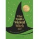 What Would A Wicked Witch Do?