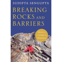 Breaking Rocks and Barriers: Memoirs of a Geologist and Mountaineer