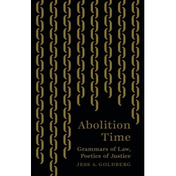 Abolition Time: Grammars of Law, Poetics of Justice