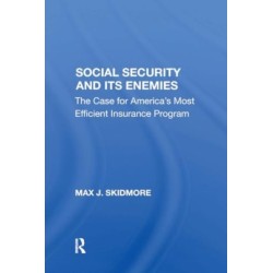 Social Security And Its Enemies: The Case For America's Most Efficient Insurance Program