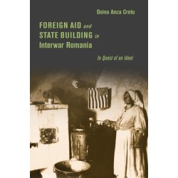 Foreign Aid and State Building in Interwar Romania: In Quest of an Ideal
