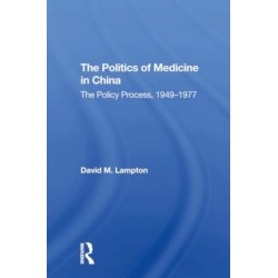 The Politics of Medicine in China: The Policy Process 1949-1977