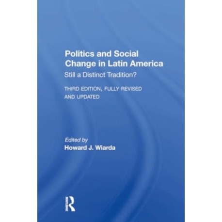 Politics And Social Change In Latin America: Still A Distinct Tradition? Third Edition