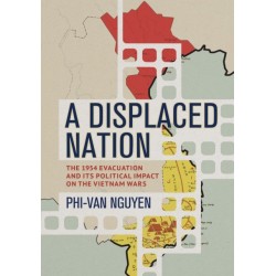 A Displaced Nation: The 1954 Evacuation and Its Political Impact on the Vietnam Wars