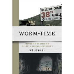 Worm-Time: Memories of Division in South Korean Aesthetics