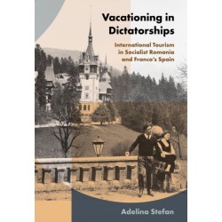 Vacationing in Dictatorships: International Tourism in Socialist Romania and Franco's Spain