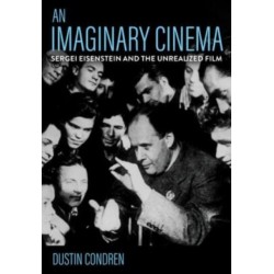 An Imaginary Cinema: Sergei Eisenstein and the Unrealized Film