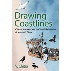 Drawing Coastlines: Climate Anxieties and the Visual Reinvention of Mumbai's Shore