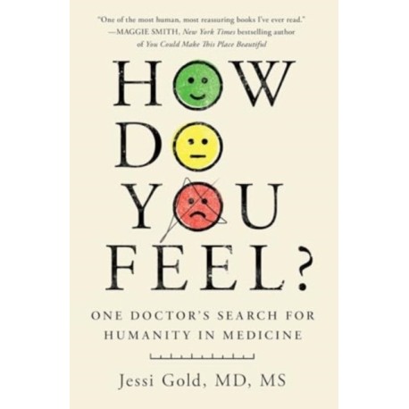 How Do You Feel?: One Doctor's Search for Humanity in Medicine