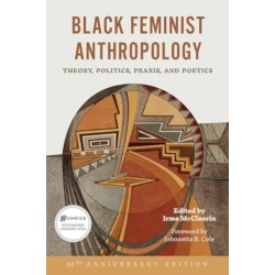 Black Feminist Anthropology, 25th Anniversary Edition: Theory, Politics, Praxis, and Poetics