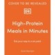 High-Protein Meals in Minutes: From Sunday Times Bestselling author of EAT YOUR WAY TO A SIX PACK