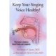 Keep Your Singing Voice Healthy!: The Doctor's Guide to Vocal Vitality and Longevity