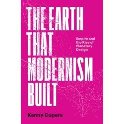 The Earth That Modernism Built: Empire and the Rise of Planetary Design