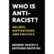 Who Is Antiracist?: Beliefs, Motivations, and Politics