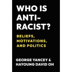 Who Is Antiracist?: Beliefs, Motivations, and Politics