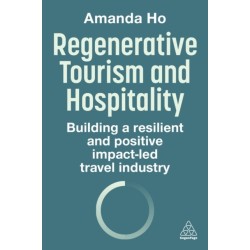 Regenerative Tourism and Hospitality: Building a Resilient and Positive Impact-Led Travel Industry