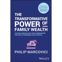 The Transformative Power of Family Wealth: Helping Families and their Communities Capture its Regenerative Potential