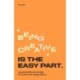 Being Creative is the Easy Part: Unexpected Skills and Strategies for Success in the Creative Industry