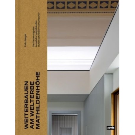 Weiterbauen am Welterbe Mathildenhohe: Die Sanierung des Ausstellungsgebaudes durch schneider+schumacher