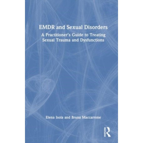 EMDR and Sexual Disorders: A Practitioner’s Guide to Treating Sexual Trauma and Dysfunction