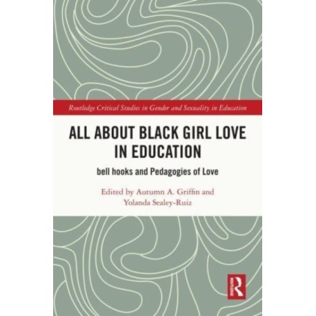 All About Black Girl Love in Education: bell hooks and Pedagogies of Love