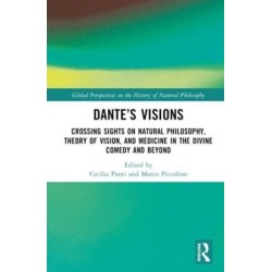 Dante’s Visions: Crossing Sights on Natural Philosophy, Theory of Vision, and Medicine in the Divine Comedy and Beyond