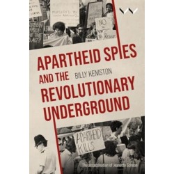 Apartheid Spies and the Revolutionary Underground: Apartheid Spies and the Revolutionary Underground