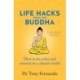 Life Hacks from the Buddha: How to be calm and content in a chaotic world