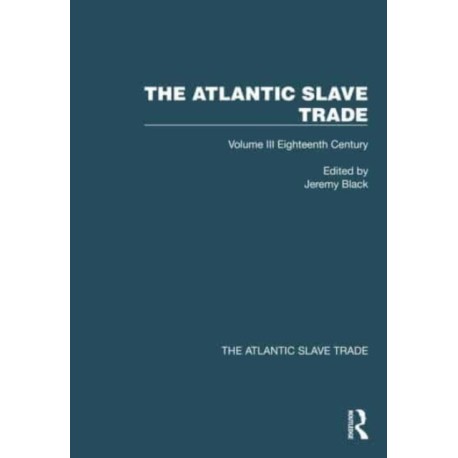 The Atlantic Slave Trade: Volume III Eighteenth Century